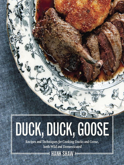 Title details for Duck, Duck, Goose by Hank Shaw - Available